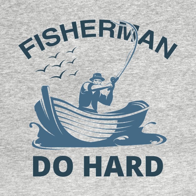 FISHERMAN DO HARD by Urshrt